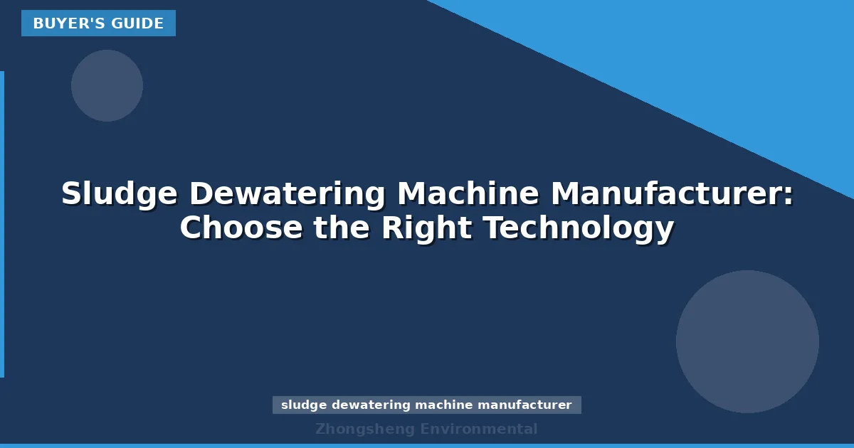 Sludge Dewatering Machine Manufacturer: Choose the Right Technology