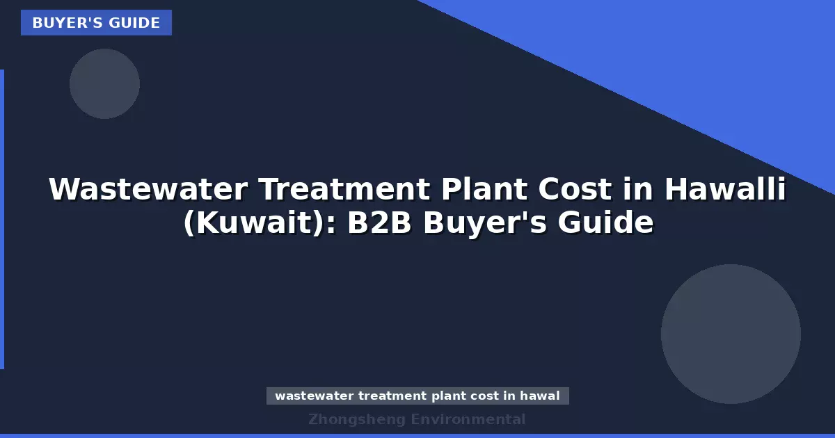 Wastewater Treatment Plant Cost in Hawalli (Kuwait): B2B Buyer's Guide