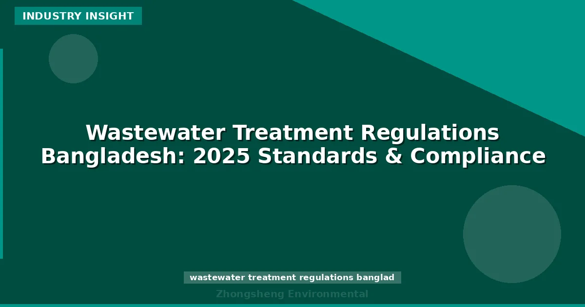 Wastewater Treatment Regulations Bangladesh: 2025 Standards & Compliance