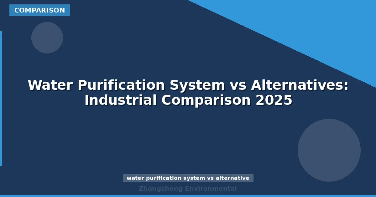 Water Purification System vs Alternatives: Industrial Comparison 2025