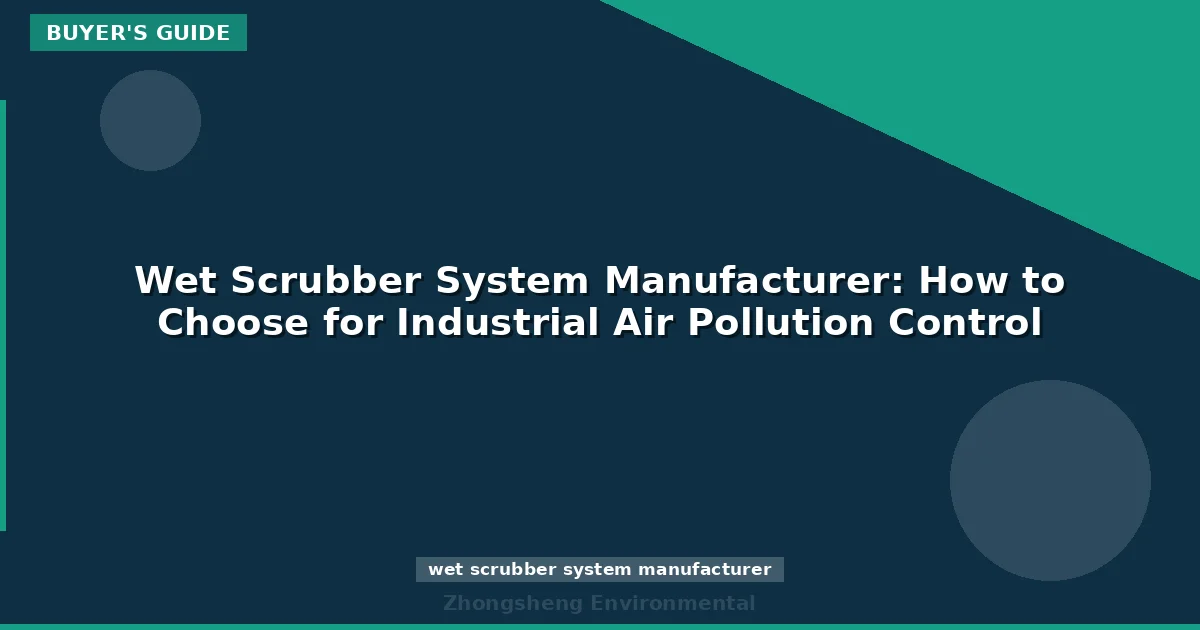 Wet Scrubber System Manufacturer: How to Choose for Industrial Air Pollution Control