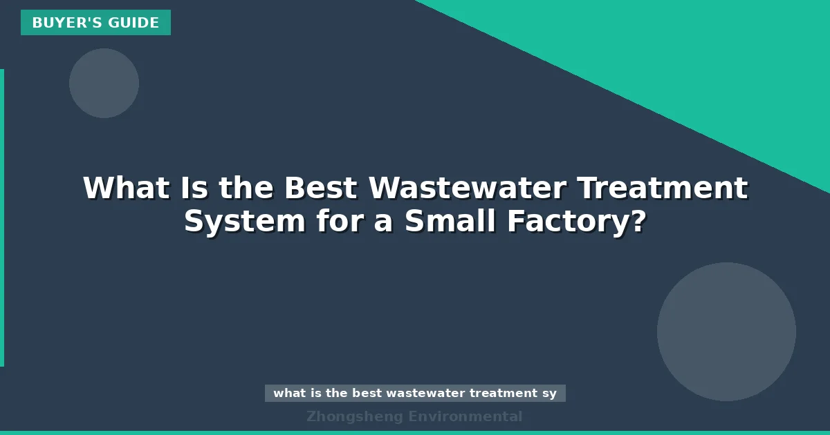 What Is the Best Wastewater Treatment System for a Small Factory?