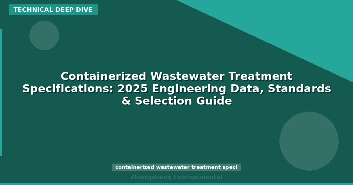 Containerized Wastewater Treatment Specifications: 2025 Engineering Data, Standards & Selection Guide