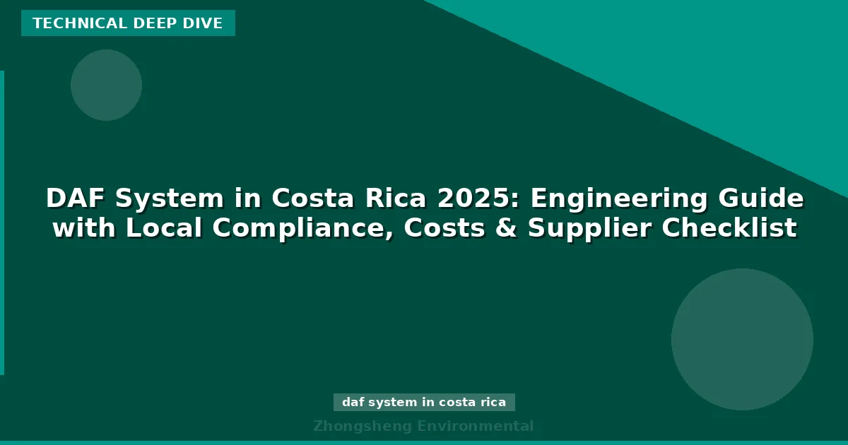 DAF System in Costa Rica 2025: Engineering Guide with Local Compliance, Costs & Supplier Checklist