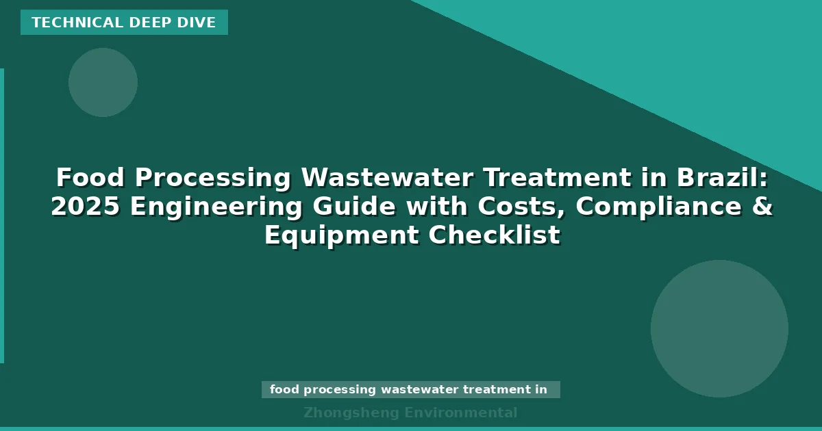 Food Processing Wastewater Treatment in Brazil: 2025 Engineering Guide with Costs, Compliance & Equipment Checklist