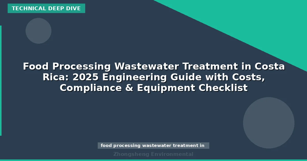 Food Processing Wastewater Treatment in Costa Rica: 2025 Engineering Guide with Costs, Compliance & Equipment Checklist