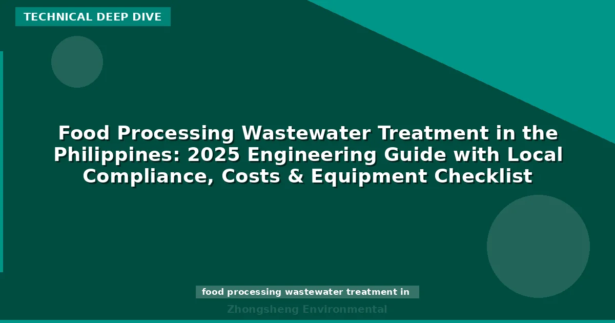Food Processing Wastewater Treatment in the Philippines: 2025 Engineering Guide with Local Compliance, Costs & Equipment Checklist