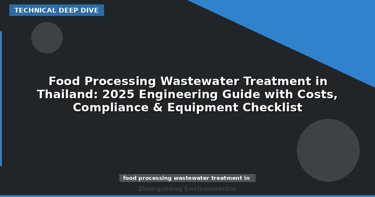 Food Processing Wastewater Treatment in Thailand: 2025 Engineering Guide with Costs, Compliance & Equipment Checklist