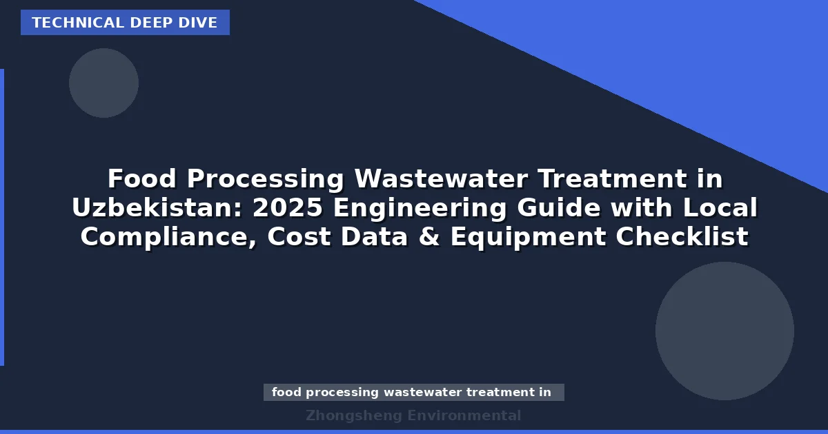 Food Processing Wastewater Treatment in Uzbekistan: 2025 Engineering Guide with Local Compliance, Cost Data & Equipment Checklist
