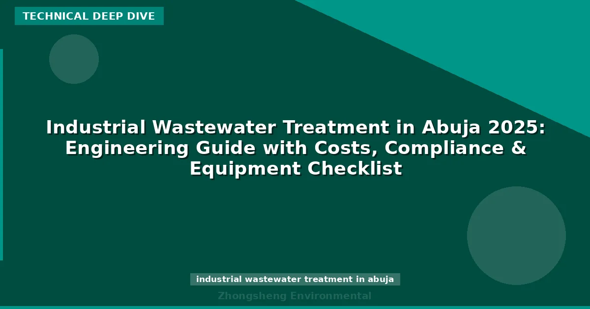 Industrial Wastewater Treatment in Abuja 2025: Engineering Guide with Costs, Compliance & Equipment Checklist