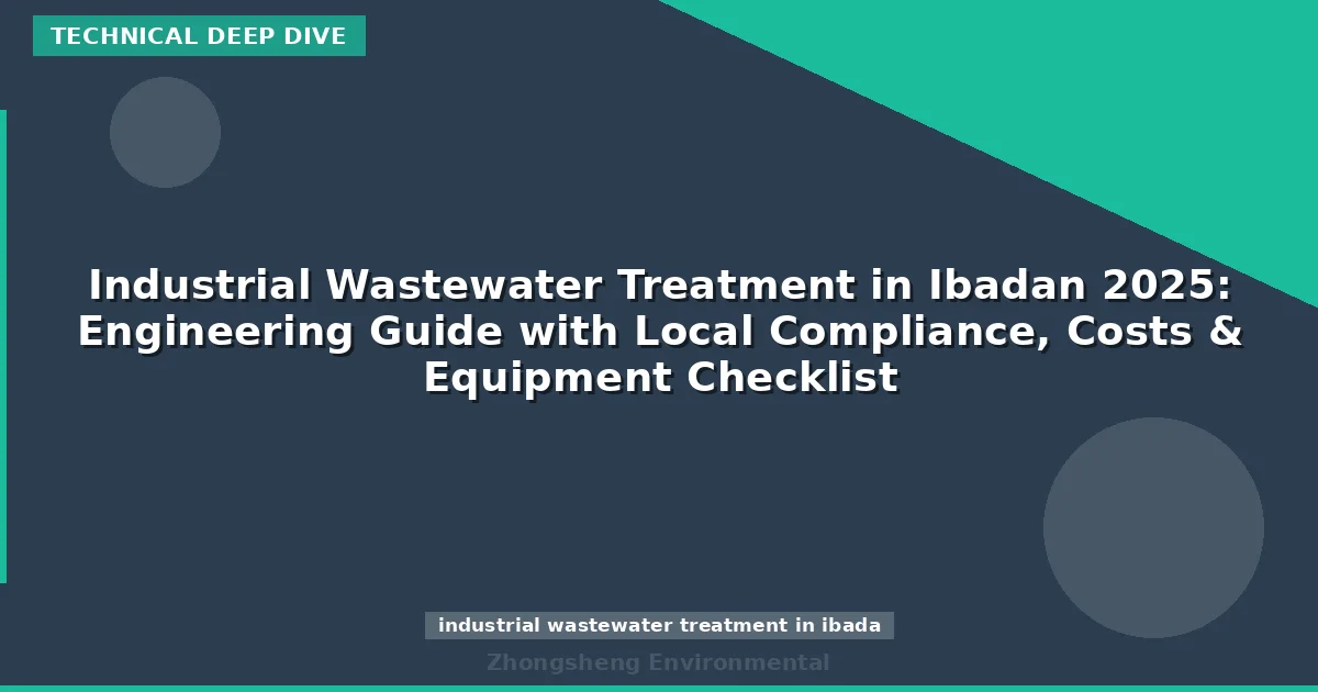 Industrial Wastewater Treatment in Ibadan 2025: Engineering Guide with Local Compliance, Costs & Equipment Checklist