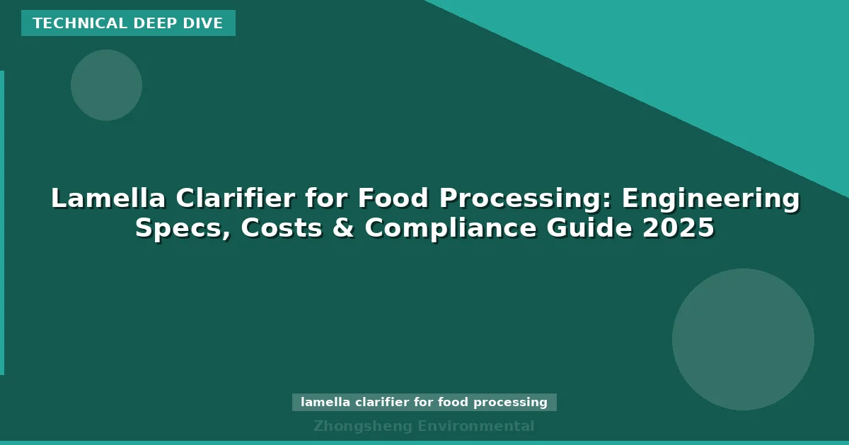 Lamella Clarifier for Food Processing: Engineering Specs, Costs & Compliance Guide 2025