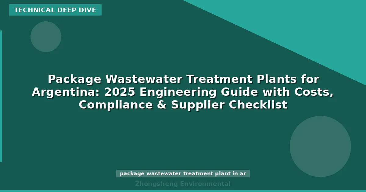 Package Wastewater Treatment Plants for Argentina: 2025 Engineering Guide with Costs, Compliance & Supplier Checklist
