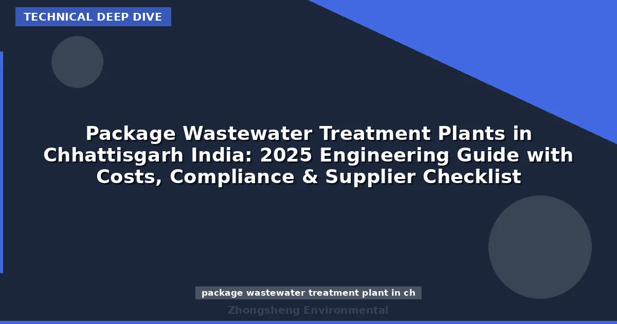 Package Wastewater Treatment Plants in Chhattisgarh India: 2025 Engineering Guide with Costs, Compliance & Supplier Checklist