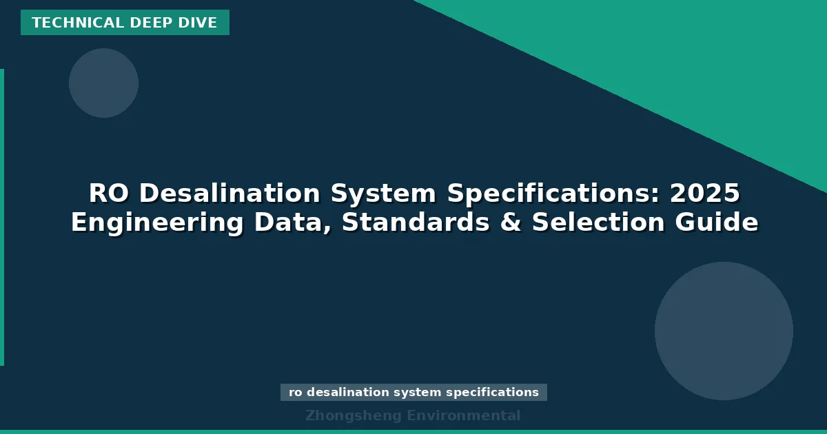 RO Desalination System Specifications: 2025 Engineering Data, Standards & Selection Guide