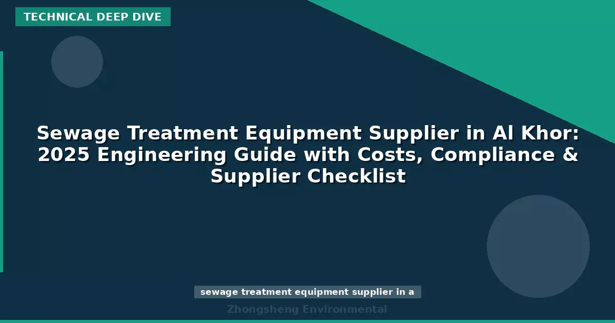 Sewage Treatment Equipment Supplier in Al Khor: 2025 Engineering Guide with Costs, Compliance & Supplier Checklist