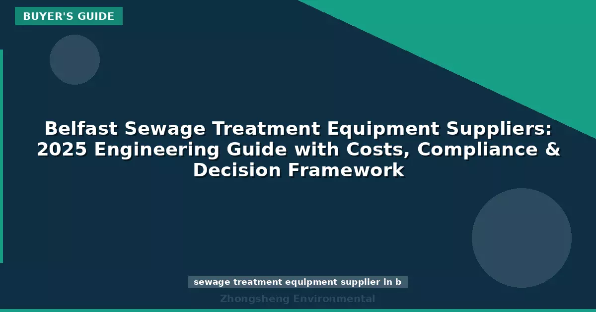 Belfast Sewage Treatment Equipment Suppliers: 2025 Engineering Guide with Costs, Compliance & Decision Framework