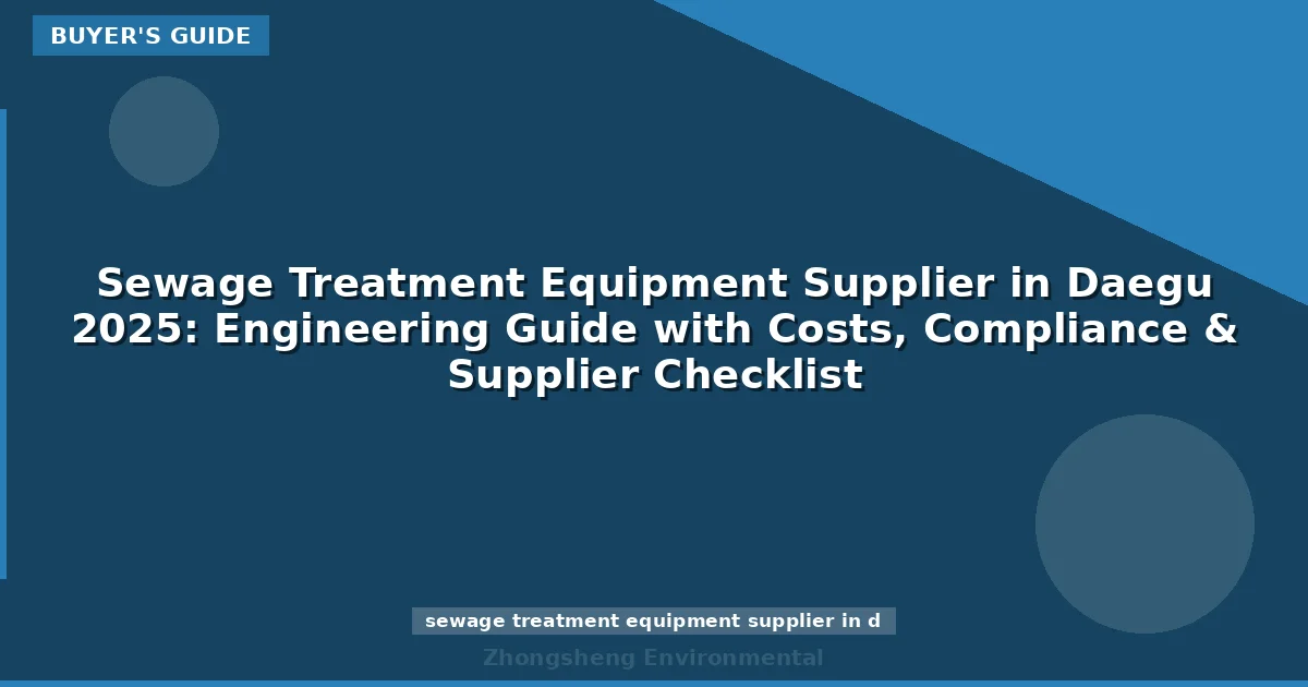 Sewage Treatment Equipment Supplier in Daegu 2025: Engineering Guide with Costs, Compliance & Supplier Checklist