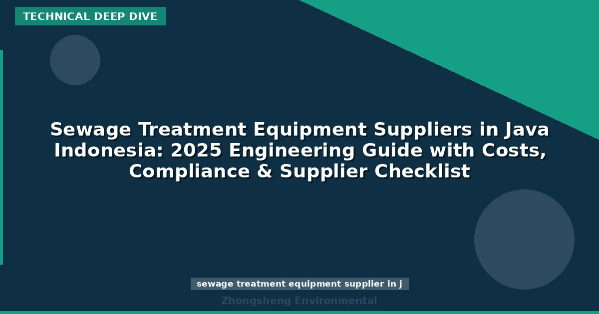 Sewage Treatment Equipment Suppliers in Java Indonesia: 2025 Engineering Guide with Costs, Compliance & Supplier Checklist