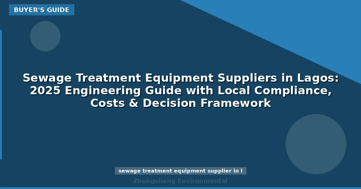 Sewage Treatment Equipment Suppliers in Lagos: 2025 Engineering Guide with Local Compliance, Costs & Decision Framework