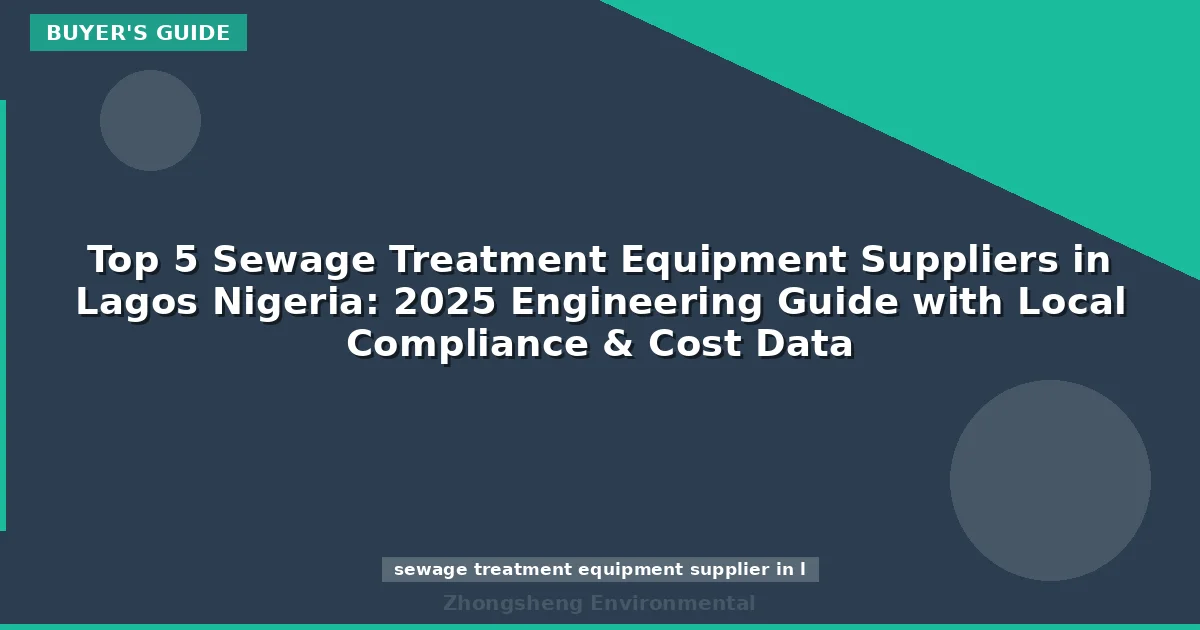 Top 5 Sewage Treatment Equipment Suppliers in Lagos Nigeria: 2025 Engineering Guide with Local Compliance & Cost Data