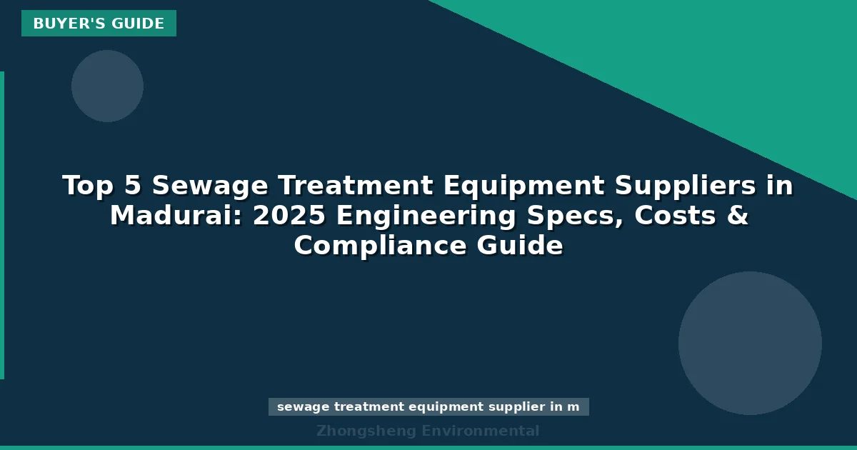 Top 5 Sewage Treatment Equipment Suppliers in Madurai: 2025 Engineering Specs, Costs & Compliance Guide