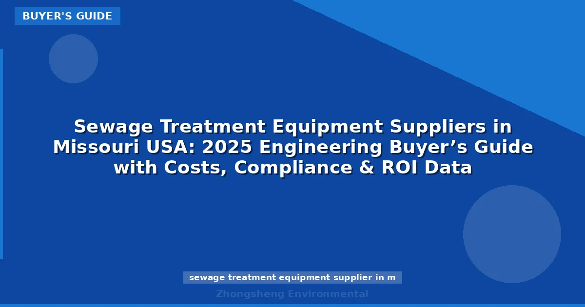Sewage Treatment Equipment Suppliers in Missouri USA: 2025 Engineering Buyer’s Guide with Costs, Compliance & ROI Data