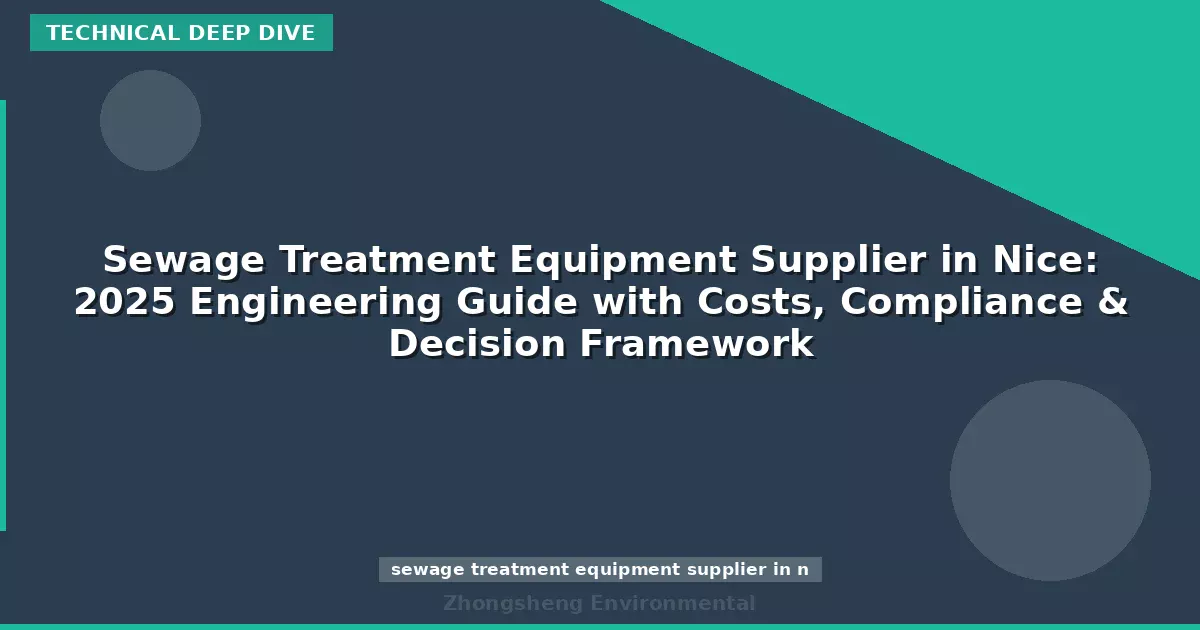 Sewage Treatment Equipment Supplier in Nice: 2025 Engineering Guide with Costs, Compliance & Decision Framework