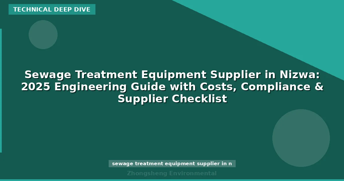 Sewage Treatment Equipment Supplier in Nizwa: 2025 Engineering Guide with Costs, Compliance & Supplier Checklist