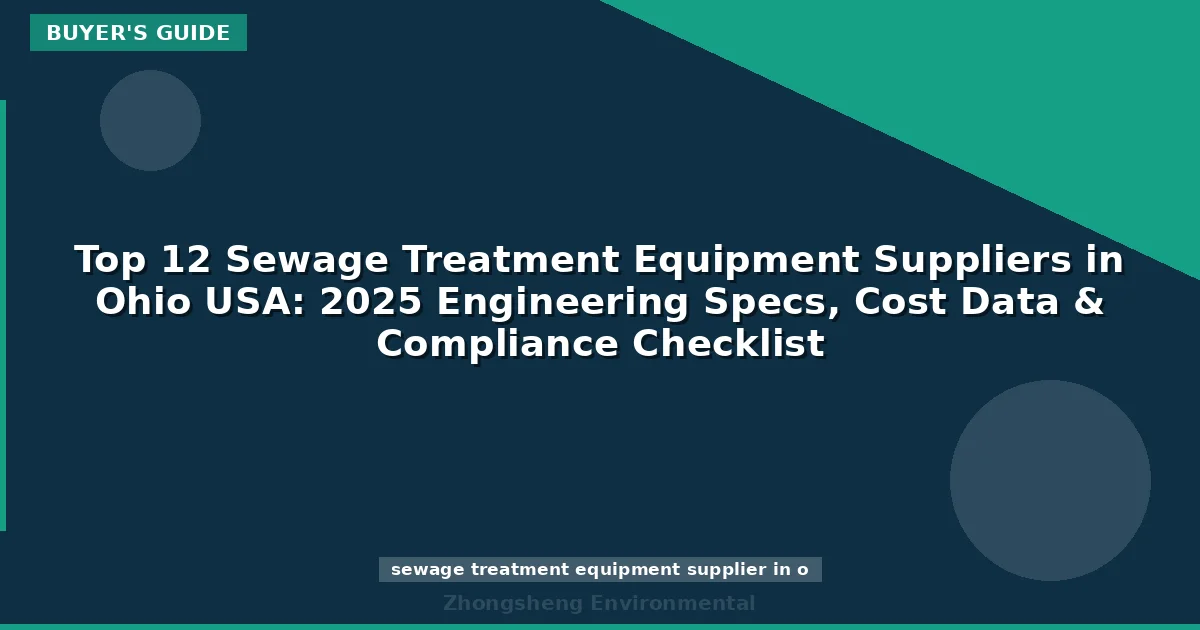Top 12 Sewage Treatment Equipment Suppliers in Ohio USA: 2025 Engineering Specs, Cost Data & Compliance Checklist