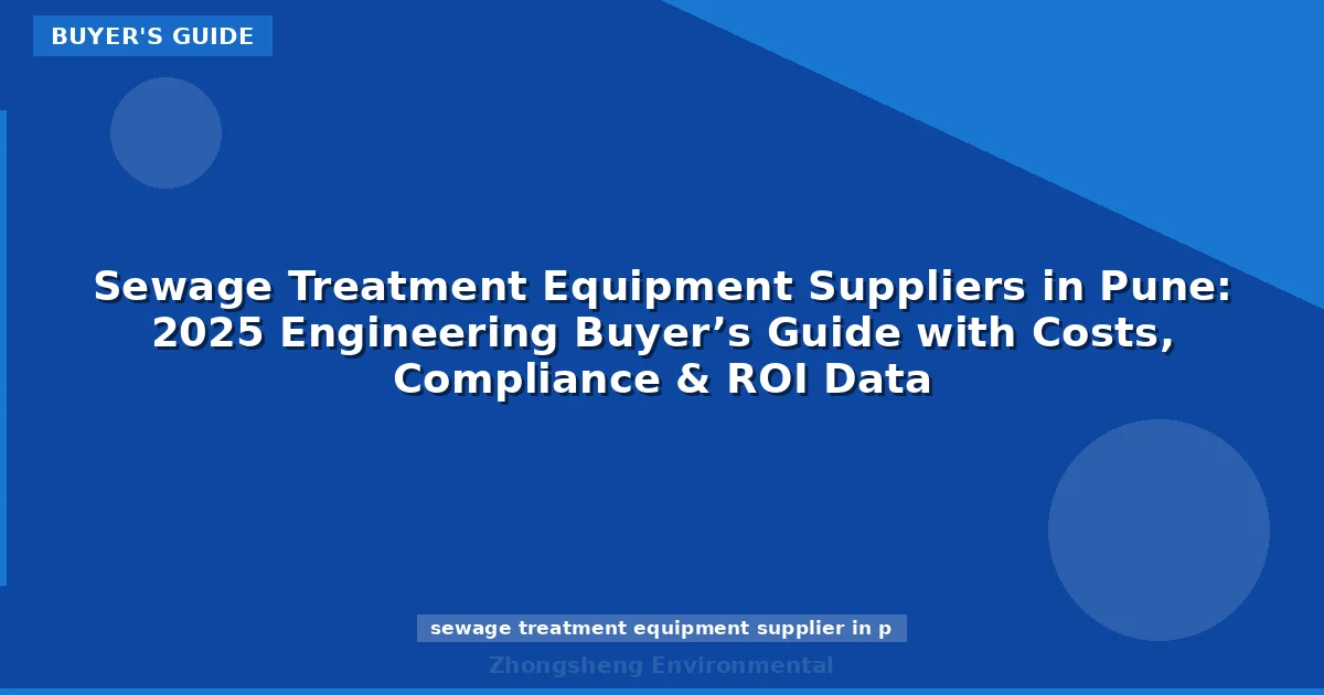 Sewage Treatment Equipment Suppliers in Pune: 2025 Engineering Buyer’s Guide with Costs, Compliance & ROI Data