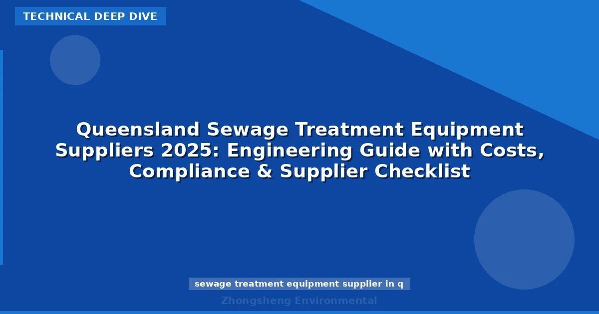 Queensland Sewage Treatment Equipment Suppliers 2025: Engineering Guide with Costs, Compliance & Supplier Checklist