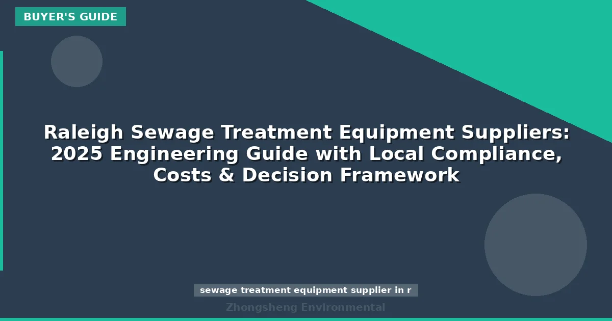 Raleigh Sewage Treatment Equipment Suppliers: 2025 Engineering Guide with Local Compliance, Costs & Decision Framework