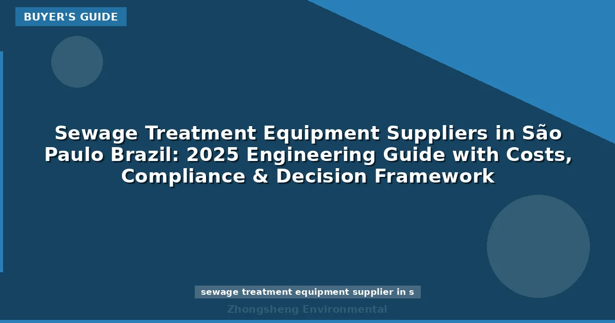 Sewage Treatment Equipment Suppliers in São Paulo Brazil: 2025 Engineering Guide with Costs, Compliance & Decision Framework