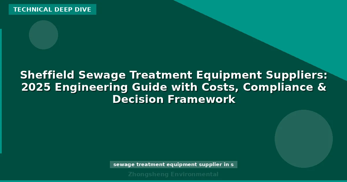 Sheffield Sewage Treatment Equipment Suppliers: 2025 Engineering Guide with Costs, Compliance & Decision Framework