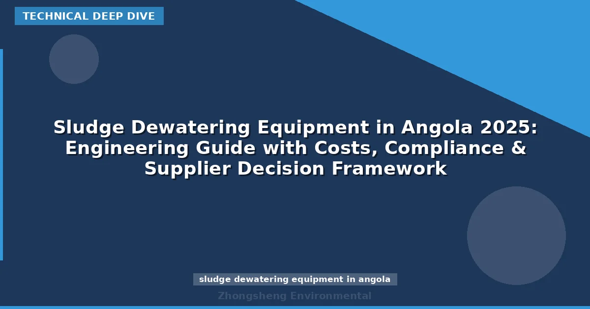 Sludge Dewatering Equipment in Angola 2025: Engineering Guide with Costs, Compliance & Supplier Decision Framework