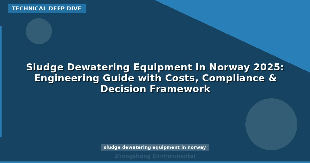 Sludge Dewatering Equipment in Norway 2025: Engineering Guide with Costs, Compliance & Decision Framework