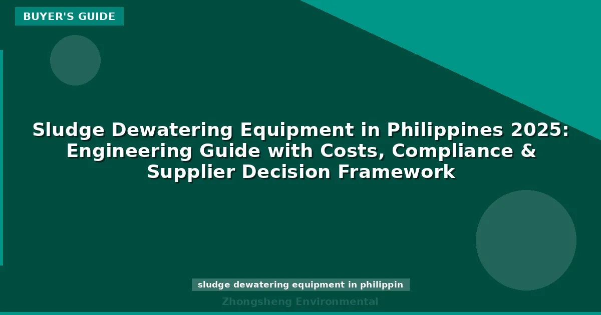 Sludge Dewatering Equipment in Philippines 2025: Engineering Guide with Costs, Compliance & Supplier Decision Framework