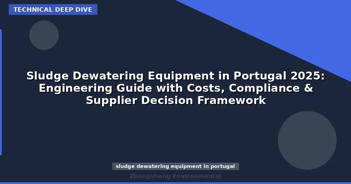 Sludge Dewatering Equipment in Portugal 2025: Engineering Guide with Costs, Compliance & Supplier Decision Framework