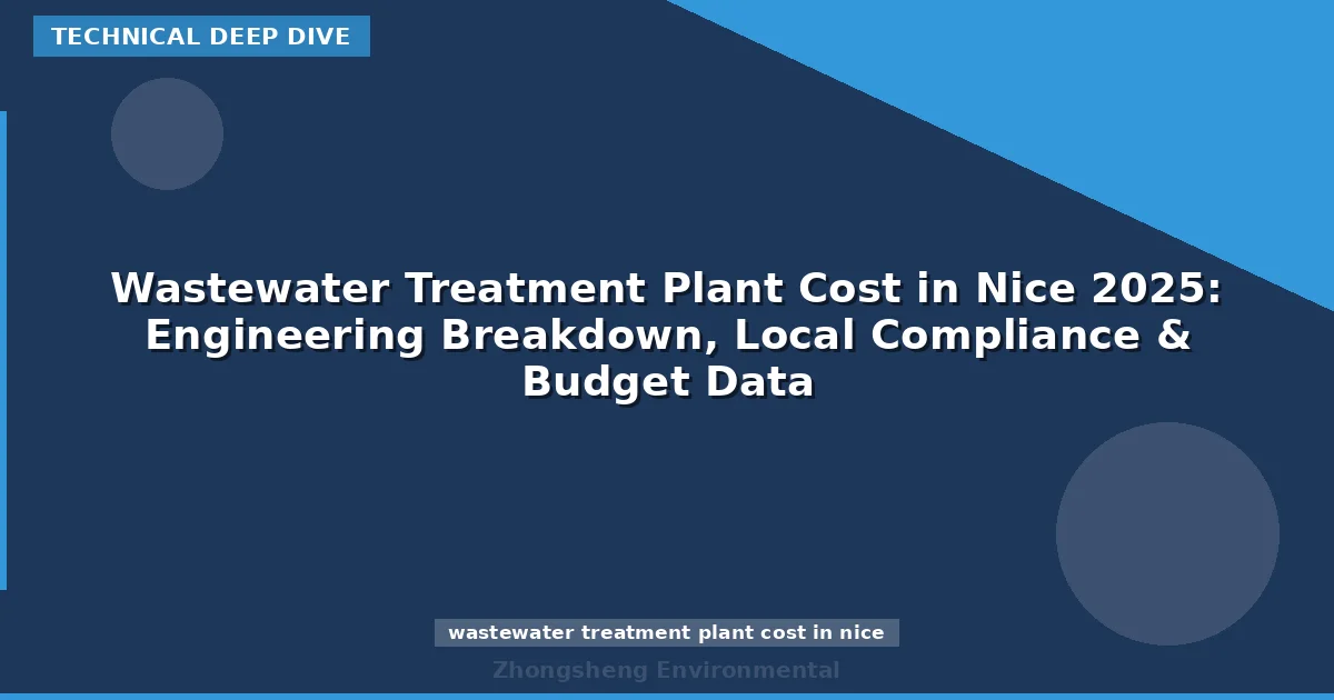Wastewater Treatment Plant Cost in Nice 2025: Engineering Breakdown, Local Compliance & Budget Data