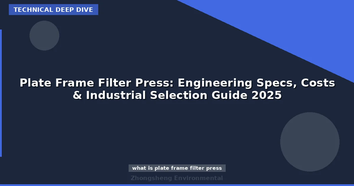 Plate Frame Filter Press: Engineering Specs, Costs & Industrial Selection Guide 2025