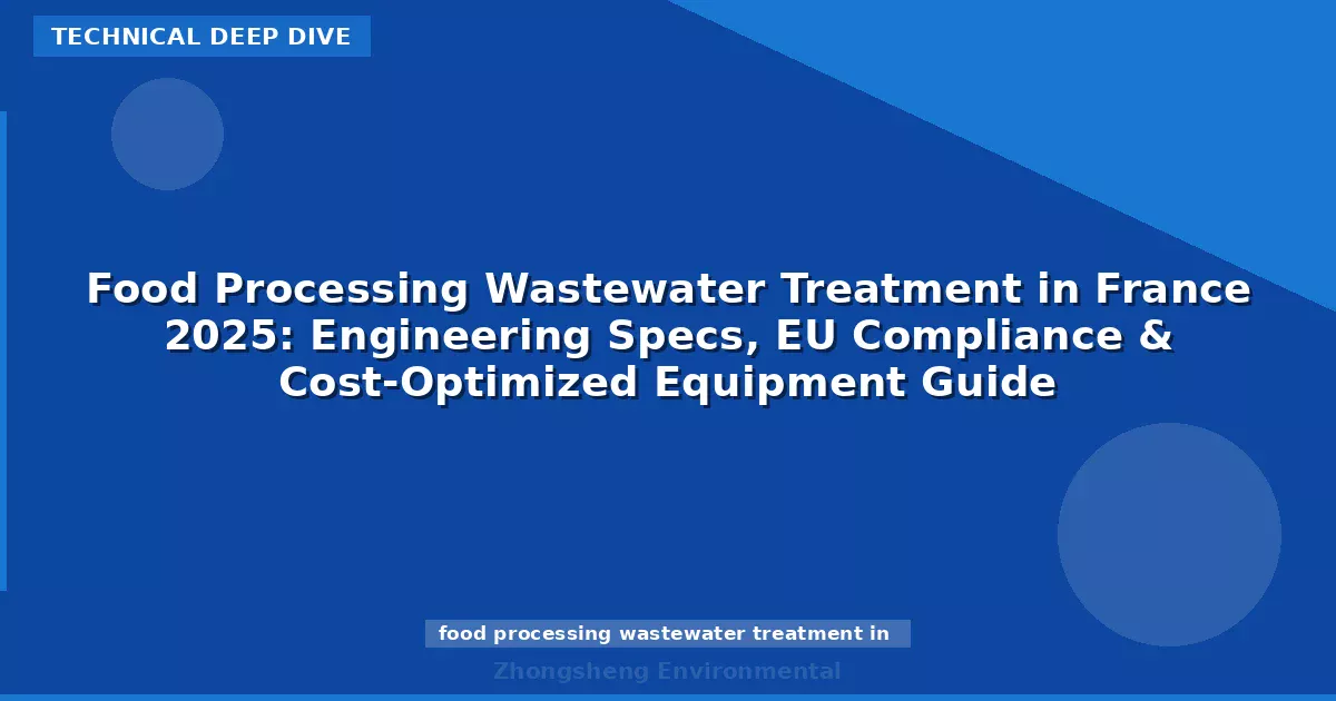 Food Processing Wastewater Treatment in France 2025: Engineering Specs, EU Compliance & Cost-Optimized Equipment Guide