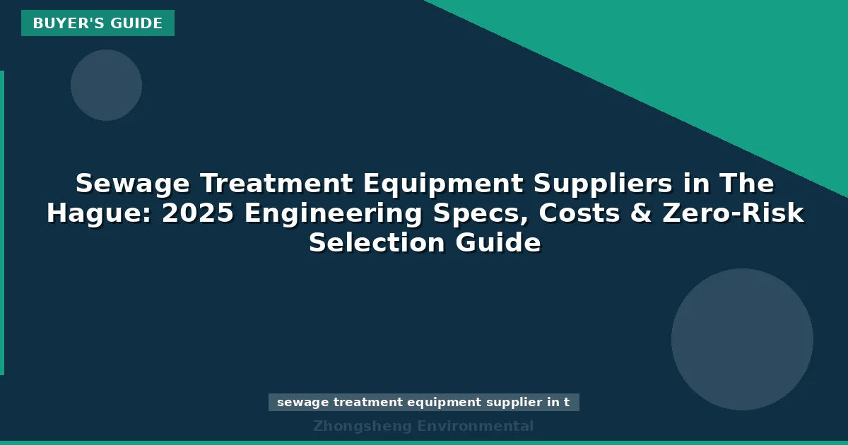 Sewage Treatment Equipment Suppliers in The Hague: 2025 Engineering Specs, Costs & Zero-Risk Selection Guide