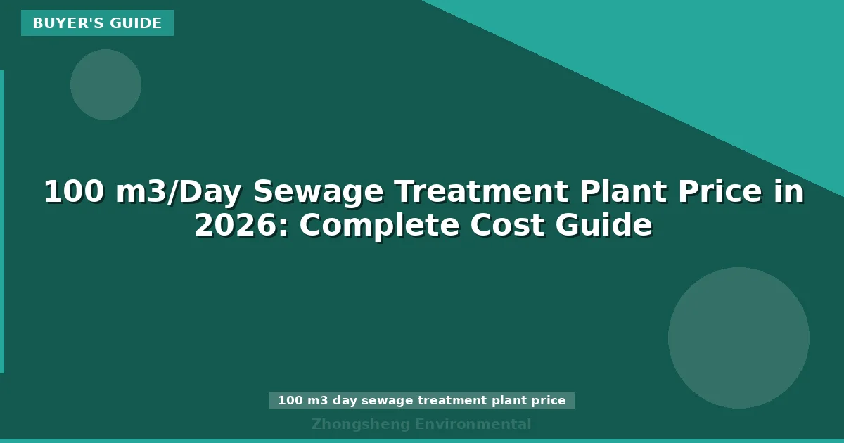100 m3/Day Sewage Treatment Plant Price in 2026: Complete Cost Guide