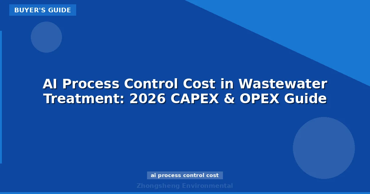 AI Process Control Cost in Wastewater Treatment: 2026 CAPEX & OPEX Guide