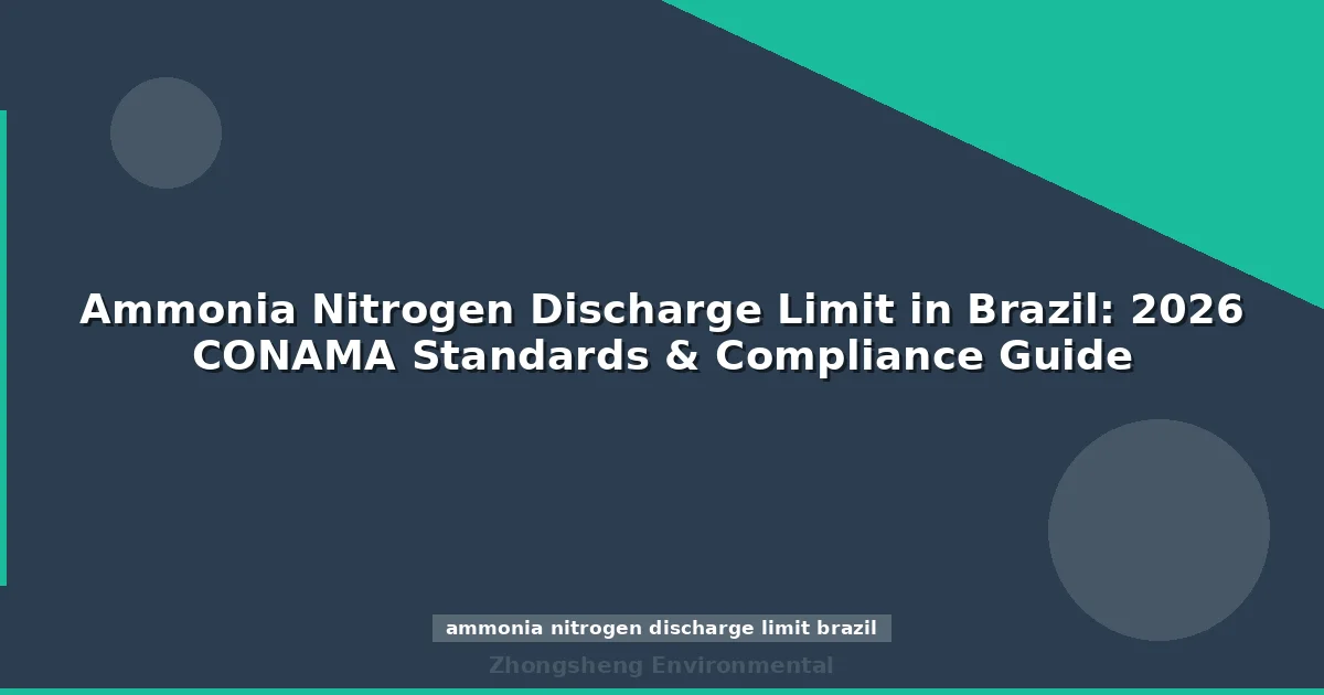 Ammonia Nitrogen Discharge Limit in Brazil: 2026 CONAMA Standards & Compliance Guide