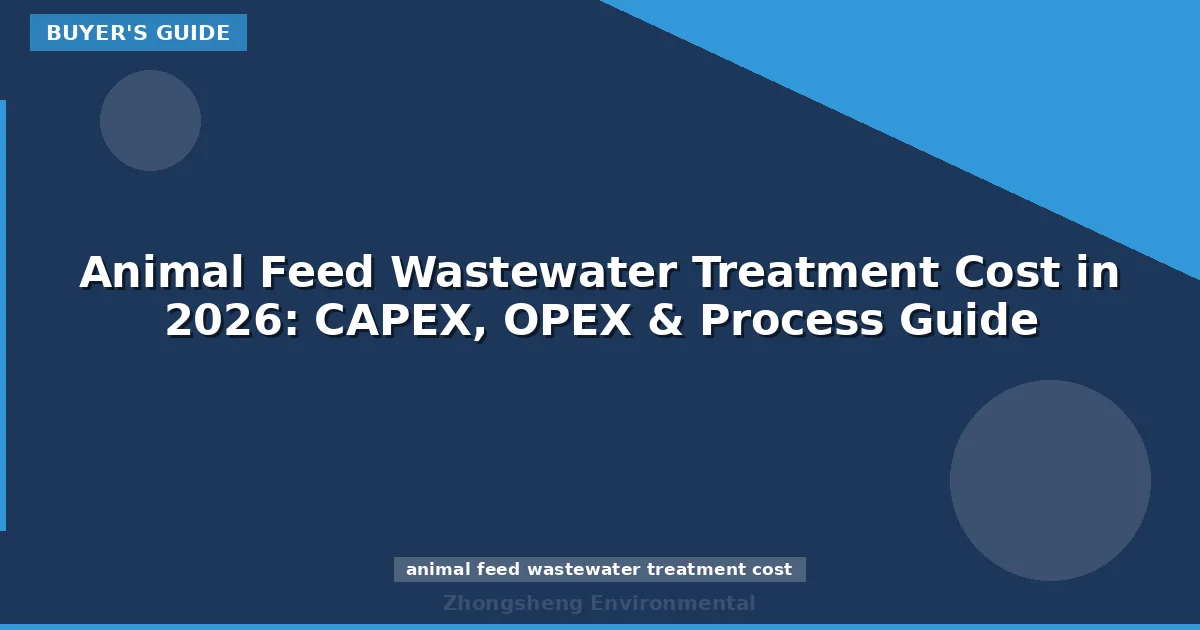 Animal Feed Wastewater Treatment Cost in 2026: CAPEX, OPEX & Process Guide