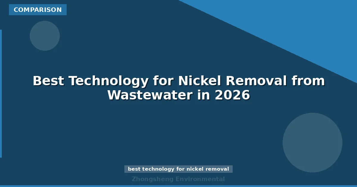 Best Technology for Nickel Removal from Wastewater in 2026