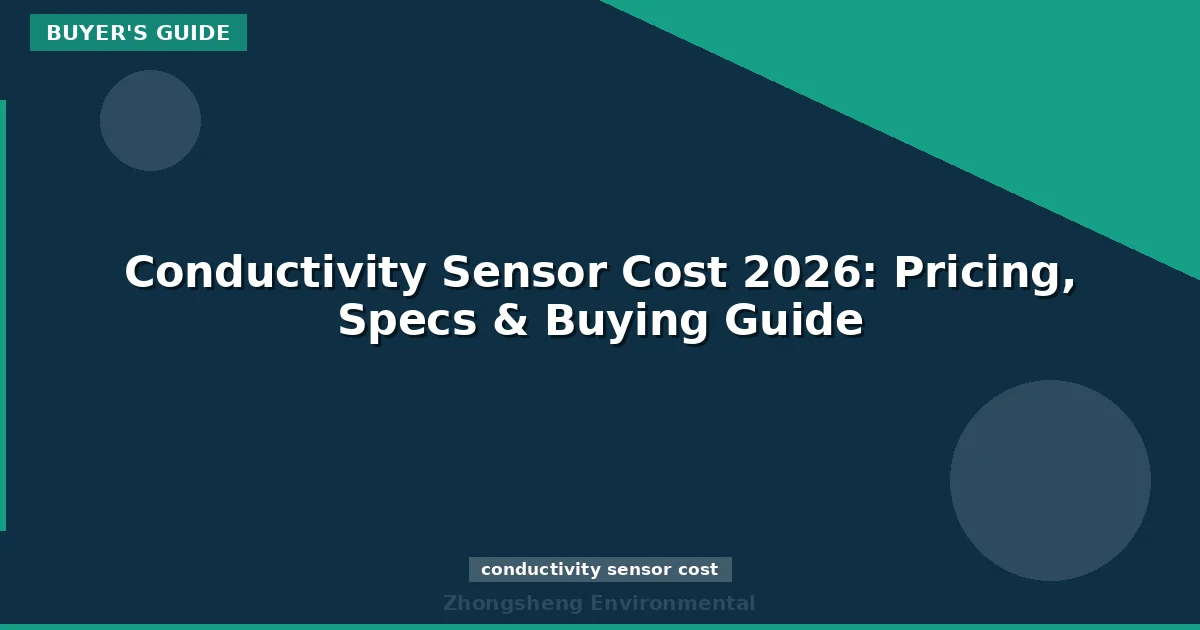Conductivity Sensor Cost 2026: Pricing, Specs & Buying Guide