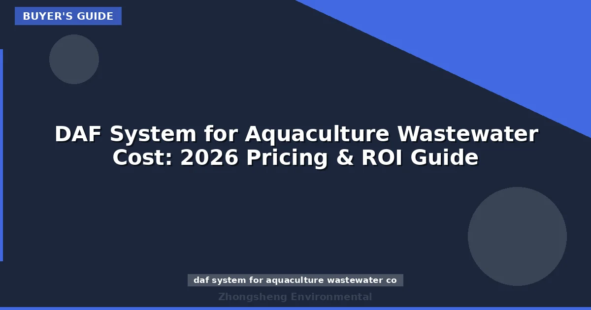 DAF System for Aquaculture Wastewater Cost: 2026 Pricing & ROI Guide